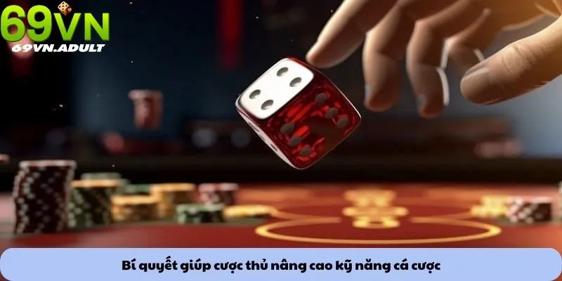 Kèo tài xỉu 3 Bí quyết giúp cược thủ nâng cao kỹ năng cá cược