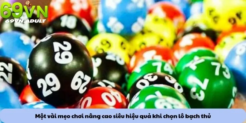 Một vài mẹo chơi nâng cao siêu hiệu quả khi chọn lô bạch thủ