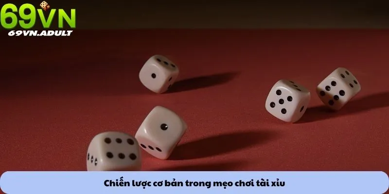 Chiến lược cơ bản trong mẹo chơi tài xỉu