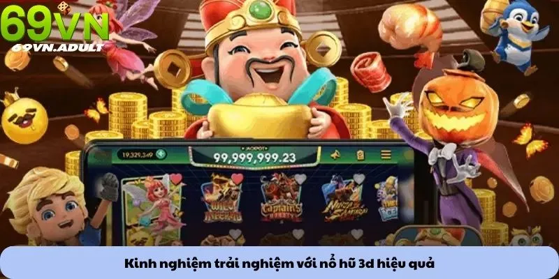 Kinh nghiệm trải nghiệm với nổ hũ 3d hiệu quả