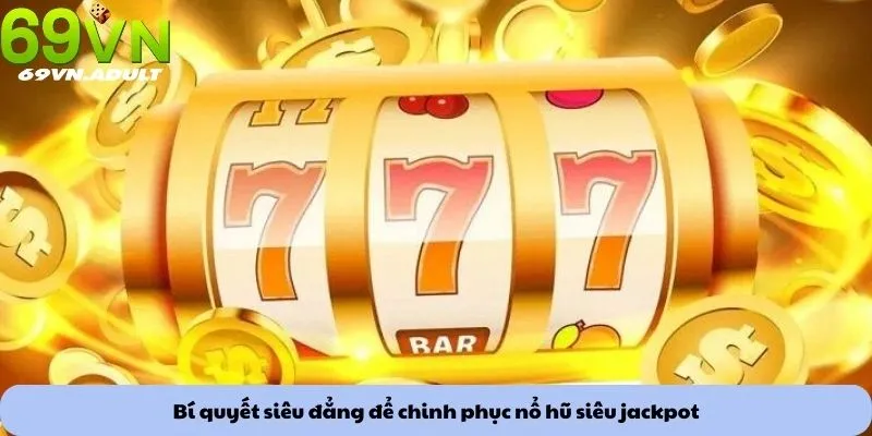 Bí quyết siêu đẳng để chinh phục nổ hũ siêu jackpot