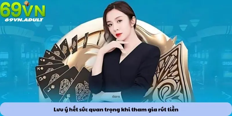 Lưu ý hết sức quan trọng khi tham gia rút tiền